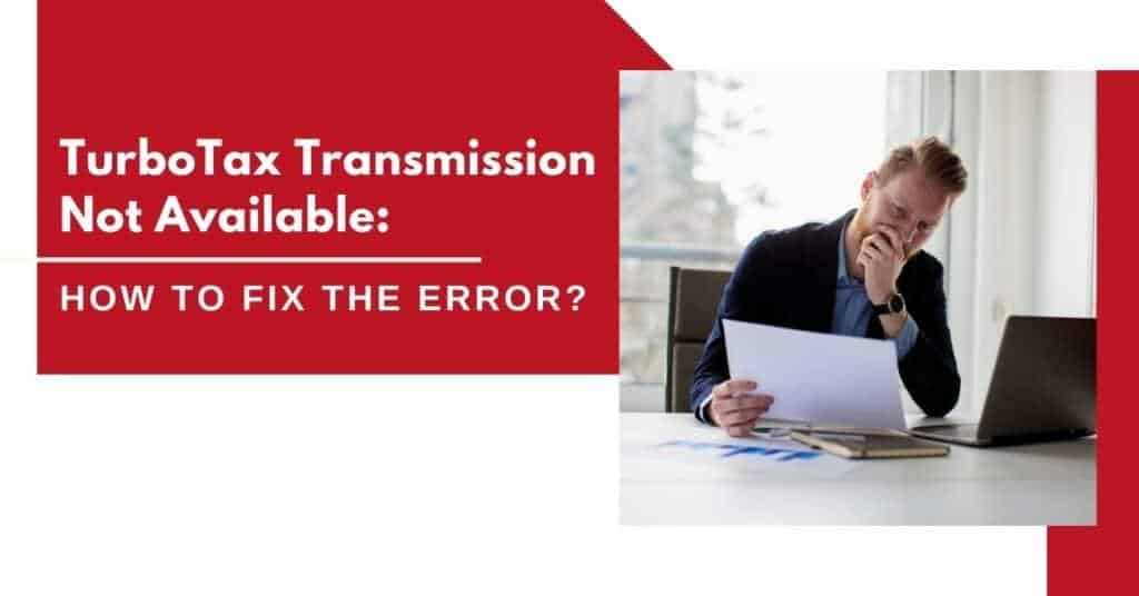 Turbotax Transmission Not Available Issue (Updated Method 2023)