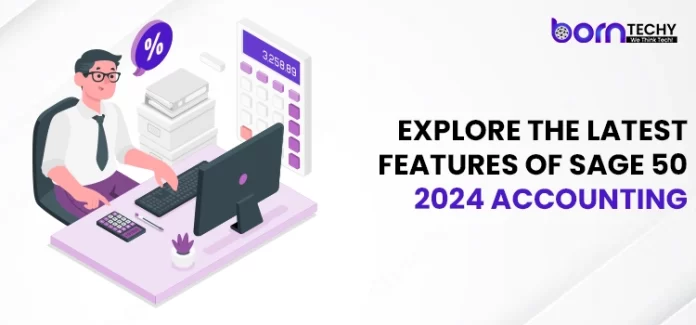 Latest Features of Sage 50 2024 Accounting
