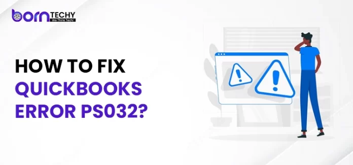 How to fix QuickBooks Error PS032?